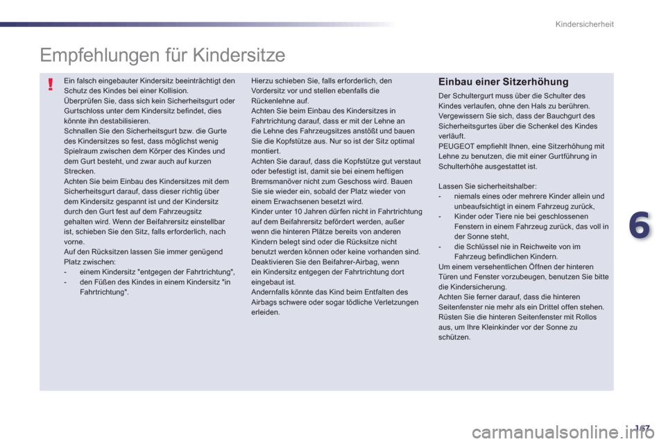 Peugeot 508 RXH 2013 Betriebsanleitung (in German) 6
167
Kindersicherheit
Ein falsch eingebauter Kindersitz beeinträchtigt den Schutz des Kindes bei einer Kollision.
Überprüfen Sie, dass sich kein Sicherheitsgur t oder Gur tschloss unter dem Kin Peugeot 508 RXH 2013 Betriebsanleitung (in German) 6
167
Kindersicherheit
Ein falsch eingebauter Kindersitz beeinträchtigt den Schutz des Kindes bei einer Kollision.
Überprüfen Sie, dass sich kein Sicherheitsgur t oder Gur tschloss unter dem Kin