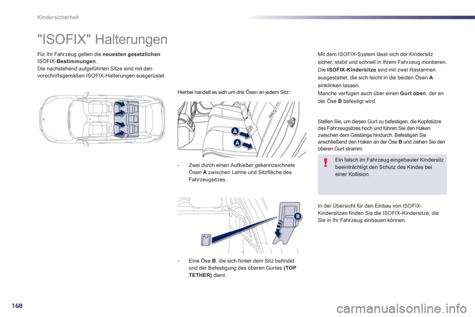 Peugeot 508 RXH 2013 Betriebsanleitung (in German) 168
Kindersicherheit
Für Ihr Fahrzeug gelten die neuesten gesetzlichenISOFIX-Bestimmungen.Die nachstehend aufgeführten Sitze sind mit den
vorschriftsgemäßen ISOFIX-Halterungen ausgerüstet.
Peugeot 508 RXH 2013 Betriebsanleitung (in German) 168
Kindersicherheit
Für Ihr Fahrzeug gelten die neuesten gesetzlichenISOFIX-Bestimmungen.Die nachstehend aufgeführten Sitze sind mit den
vorschriftsgemäßen ISOFIX-Halterungen ausgerüstet.