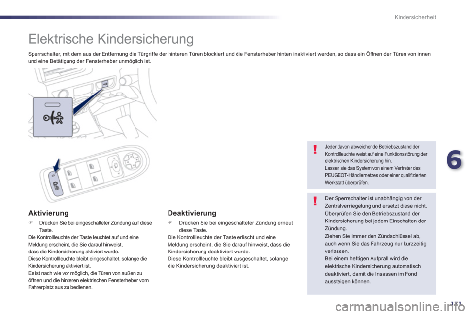 Peugeot 508 RXH 2013 Betriebsanleitung (in German) 6
171
Kindersicherheit
Elektrische Kindersicherung
Sperrschalter, mit dem aus der Entfernung die Türgrif fe der hinteren Türen blockier t und die Fensterheber hinten inaktivier t werden Peugeot 508 RXH 2013 Betriebsanleitung (in German) 6
171
Kindersicherheit
Elektrische Kindersicherung
Sperrschalter, mit dem aus der Entfernung die Türgrif fe der hinteren Türen blockier t und die Fensterheber hinten inaktivier t werden