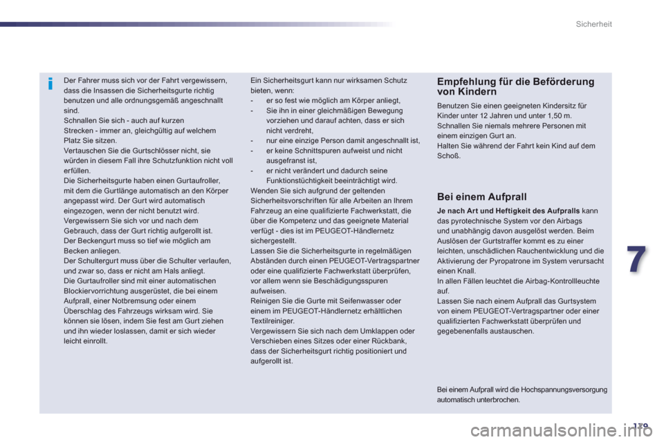 Peugeot 508 RXH 2013 Betriebsanleitung (in German) 7
179
Sicherheit
Der Fahrer muss sich vor der Fahr t vergewissern,dass die Insassen die Sicherheitsgurte richtigbenutzen und alle ordnungsgemäß angeschnalltsind.
Schnallen Sie sich - auch Peugeot 508 RXH 2013 Betriebsanleitung (in German) 7
179
Sicherheit
Der Fahrer muss sich vor der Fahr t vergewissern,dass die Insassen die Sicherheitsgurte richtigbenutzen und alle ordnungsgemäß angeschnalltsind.
Schnallen Sie sich - auch