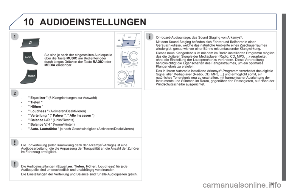 Peugeot 508 RXH 2013 Betriebsanleitung (in German) 281
10AUDIOEINSTELLUNGEN
Sie sind je nach der eingestellten Audioquelle über die Taste MUSICam Bedienteil oder
durch langes Drücken der Taste RADIO
oder MEDIAerreichbar.
-"Equalize
r
" (6 Peugeot 508 RXH 2013 Betriebsanleitung (in German) 281
10AUDIOEINSTELLUNGEN
Sie sind je nach der eingestellten Audioquelle über die Taste MUSICam Bedienteil oder
durch langes Drücken der Taste RADIO
oder MEDIAerreichbar.
-"Equalize
r
" (6