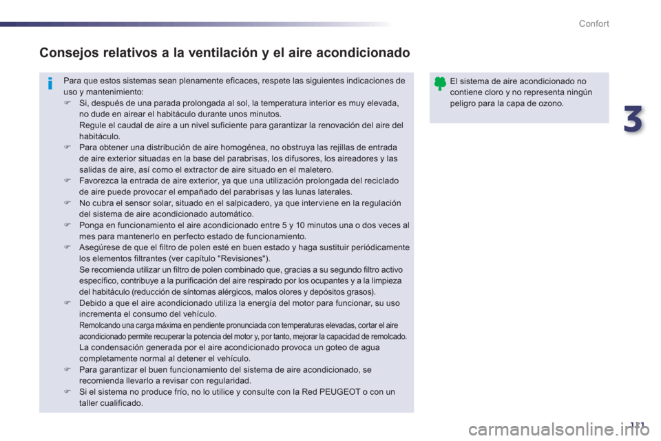 Peugeot 508 RXH 2013  Manual del propietario (in Spanish) 3
111
Confort
  Para que estos sistemas sean plenamente eficaces, respete las siguientes indicaciones deuso y mantenimiento:�) 
  Si, despu