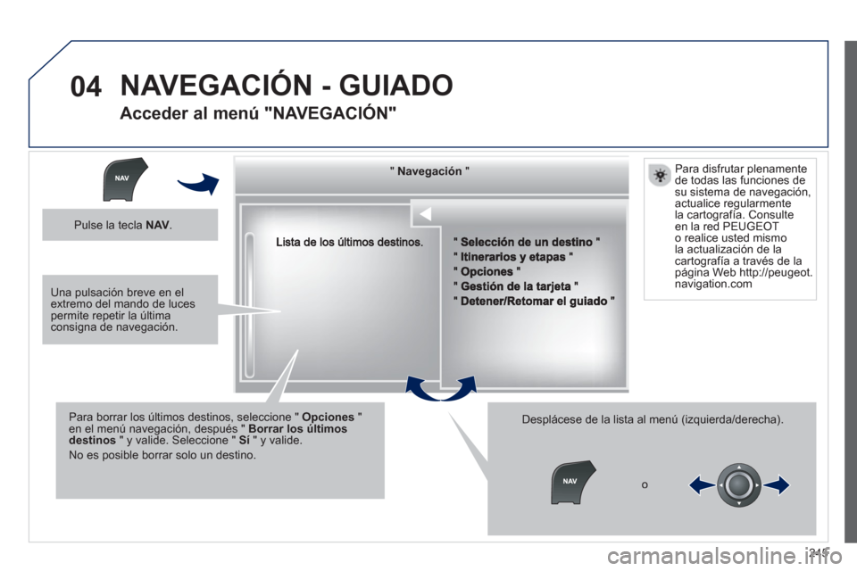 Peugeot 508 RXH 2013 Manual del propietario (in Spanish) 245
04
""""""""""""gggggNavegaciónNavegaciónNavegaciónNavegaciónNavegaciónNavegaciónNavegaciónNavegaciónNavegaciónNavegaciónNavegaciónNavegaciónNavegaciónNióNióNióNióNióNióNióNióN Peugeot 508 RXH 2013 Manual del propietario (in Spanish) 245
04
""""""""""""gggggNavegaciónNavegaciónNavegaciónNavegaciónNavegaciónNavegaciónNavegaciónNavegaciónNavegaciónNavegaciónNavegaciónNavegaciónNavegaciónNióNióNióNióNióNióNióNióN