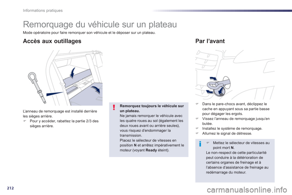 Peugeot 508 RXH 2013  Manuel du propriétaire (in French) 212
Informations pratiques
   
 
 
 
Remorquage du véhicule sur un plateau 
 
 
 
 
 
 
Par l’avantAccès aux outillages 
L’anneau de remorquage est installé derrière 
les sièges arrière.�)Po