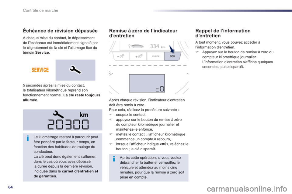 Peugeot 508 RXH 2013  Manuel du propriétaire (in French) 64
Contrôle de marche
Échéance de révision dépassée 
  Le kilométrage restant à parcourir peutêtre pondéré par le facteur temps, enfonction des habitudes de roulage duconducteur. 
La clé p