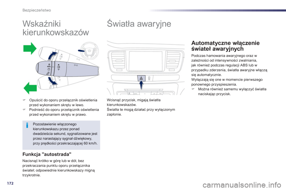 Peugeot 508 RXH 2013  Instrukcja Obsługi (in Polish) 172
Bezpieczeństwo
 
 
 
 
 
 
 
 
 
 
 
 
 
 
 
Wskaźniki 
kierunkowskazów 
�)Opuścić do oporu przełącznik oświetlenia przed wykonaniem skrętu w lewo. �)Podnieść do oporu przełącznik oś