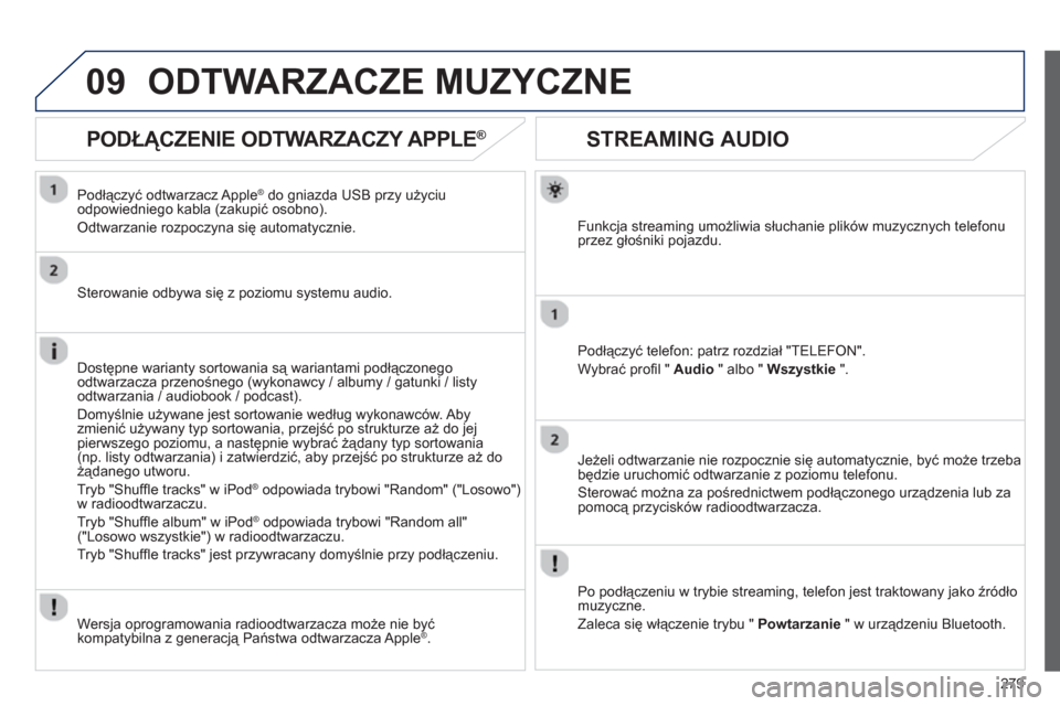 Peugeot 508 RXH 2013 Instrukcja Obsługi (in Polish) 279
09
STREAMING AUDIO
Funkcja streaming umożliwia słuchanie plików muzycznych telefonu
przez głośniki pojazdu.
Podłączyć tele
fon: patrz rozdział "TELEFON".
W
ybrać profi l Peugeot 508 RXH 2013 Instrukcja Obsługi (in Polish) 279
09
STREAMING AUDIO
Funkcja streaming umożliwia słuchanie plików muzycznych telefonu
przez głośniki pojazdu.
Podłączyć tele
fon: patrz rozdział "TELEFON".
W
ybrać profi l