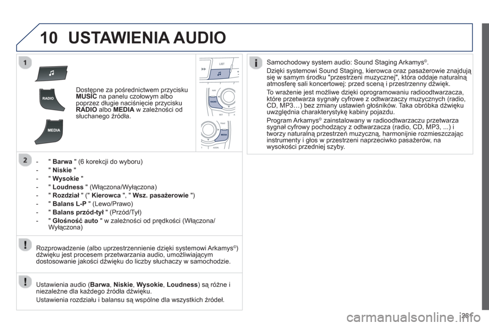 Peugeot 508 RXH 2013 Instrukcja Obsługi (in Polish) 281
10USTAWIENIA AUDIO
Dostępne za pośrednictwem przycisku MUSICna panelu czołowym albo
poprzez długie naciśnięcie przyciskuRADIOalbo MEDIA
w zależności odsłuchanego źródła.
-"Barwa"
Peugeot 508 RXH 2013 Instrukcja Obsługi (in Polish) 281
10USTAWIENIA AUDIO
Dostępne za pośrednictwem przycisku MUSICna panelu czołowym albo
poprzez długie naciśnięcie przyciskuRADIOalbo MEDIA
w zależności odsłuchanego źródła.
-"Barwa"