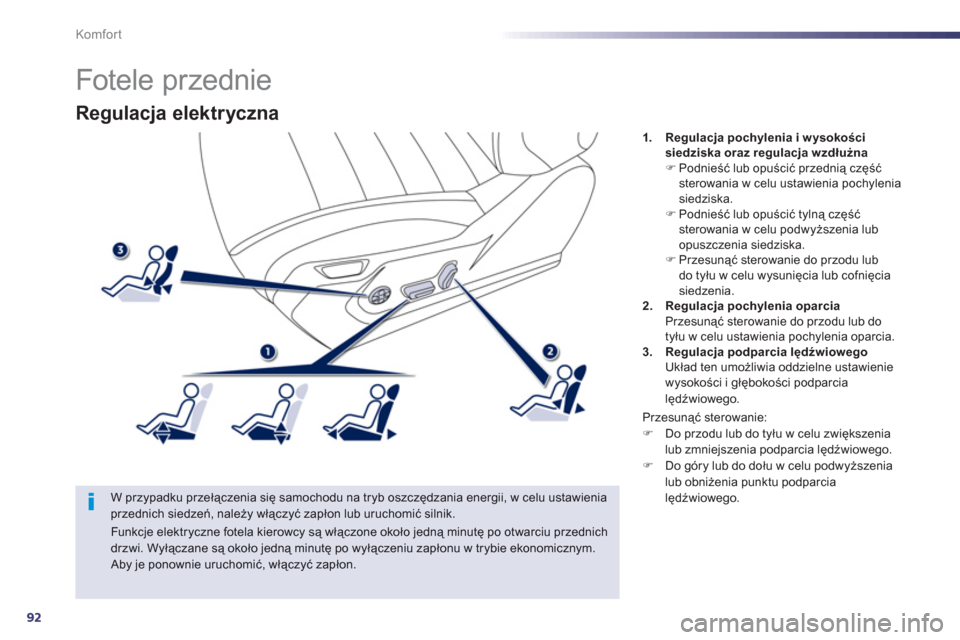 Peugeot 508 RXH 2013 Instrukcja Obsługi (in Polish) 92
Komfor t
Regulacja elektryczna
W przypadku przełączenia się samochodu na tryb oszczędzania energii, w celu ustawienia przednich siedzeń, należy włączyć zapłon lub uruchomić silnik.
Peugeot 508 RXH 2013 Instrukcja Obsługi (in Polish) 92
Komfor t
Regulacja elektryczna
W przypadku przełączenia się samochodu na tryb oszczędzania energii, w celu ustawienia przednich siedzeń, należy włączyć zapłon lub uruchomić silnik.