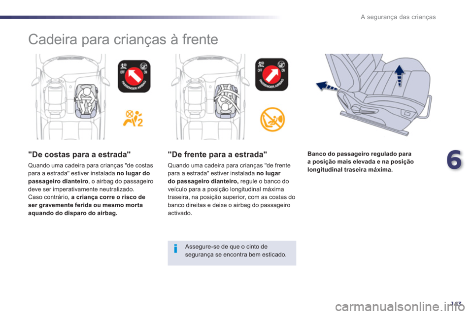 Peugeot 508 RXH 2013 Manual do proprietário (in Portuguese) 6
163
A segurança das crianças
Cadeira para crianças à frente
"De costas para a estrada"
Quando uma cadeira para crianças "de costas
para a estrada" estiver instalada no lugar do
pa Peugeot 508 RXH 2013 Manual do proprietário (in Portuguese) 6
163
A segurança das crianças
Cadeira para crianças à frente
"De costas para a estrada"
Quando uma cadeira para crianças "de costas
para a estrada" estiver instalada no lugar do
pa