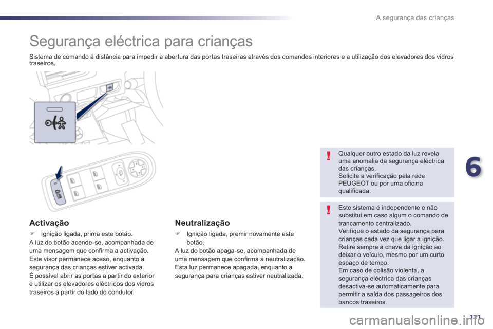 Peugeot 508 RXH 2013 Manual do proprietário (in Portuguese) 6
171
A segurança das crianças
Segurança eléctrica para crianças
Sistema de comando à distância para impedir a aber tura das por tas traseiras através dos comandos interiores e a Peugeot 508 RXH 2013 Manual do proprietário (in Portuguese) 6
171
A segurança das crianças
Segurança eléctrica para crianças
Sistema de comando à distância para impedir a aber tura das por tas traseiras através dos comandos interiores e a
