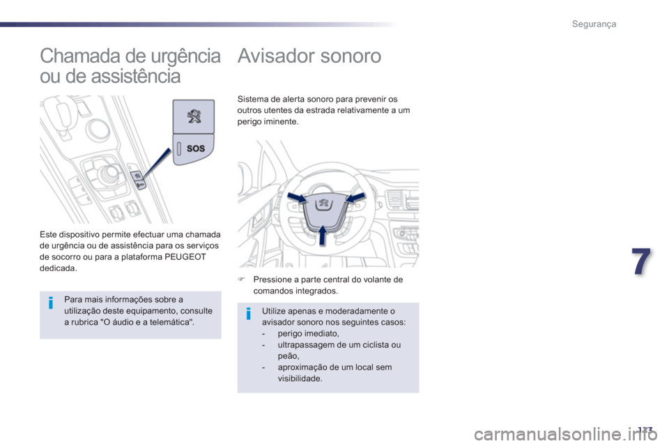 Peugeot 508 RXH 2013  Manual do proprietário (in Portuguese) 7
173
Segurança
   
 
 
 
 
Avisador sonoro 
 
 
 
�) 
  Pressione a parte central do volante de 
comandos integrados.     Sistema de aler ta sonoro para prevenir os 
outros utentes da estrada relati