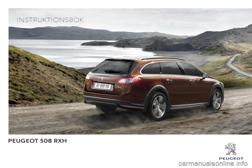 Peugeot 508 RXH 2013 Ägarmanual (in Swedish)
INSTRUKTIONSBOK
Peugeot 508 RXH 2013 Ägarmanual (in Swedish)
INSTRUKTIONSBOK