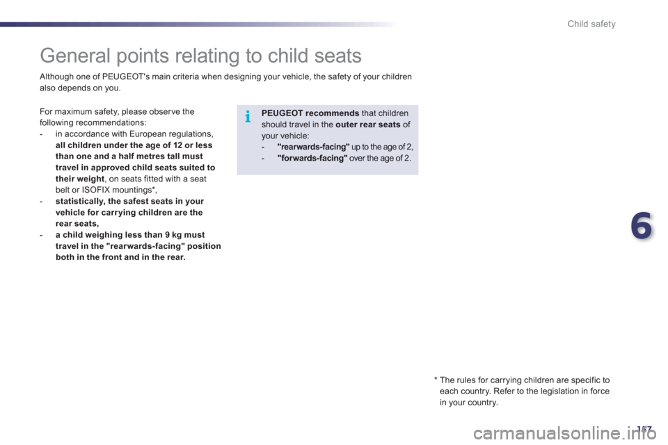 Peugeot 508 RXH 2012  Owners Manual 6
157
i
Child safety
   
 
 
 
 
 
 
 
 
 
 
General points relating to child seats 
 
For maximum safety, please obser ve the following recommendations: 
   
 
-   in accordance with European regulat