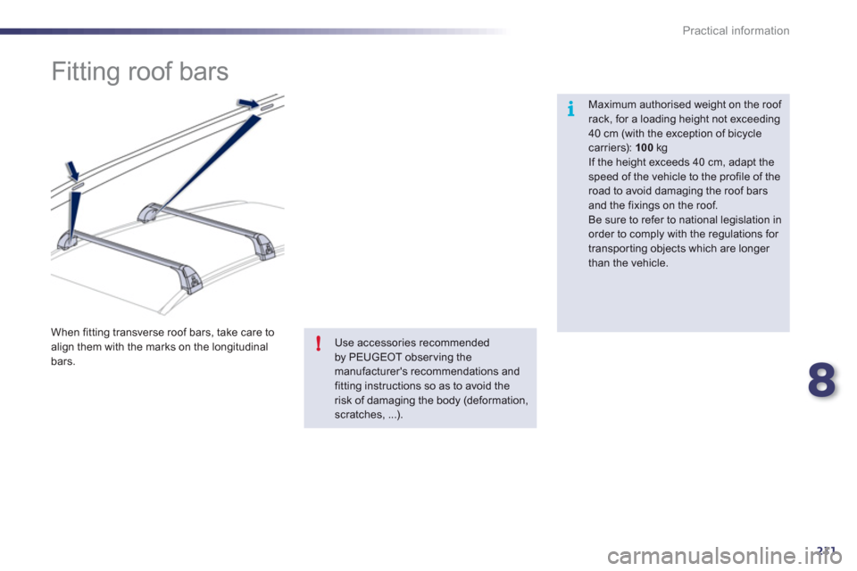 Peugeot 508 RXH 2012  Owners Manual 8
211
i
!
Practical information
   
 
 
 
 
 
 
 
 
 
 
Fitting roof bars  
 
 
Maximum authorised weight on the roof rack, for a loading height not exceeding 40 cm (with the exception of bicycle carr