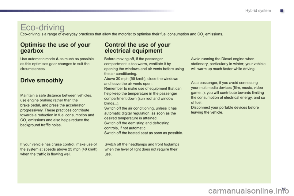 Peugeot 508 RXH 2012  Owners Manual .
37
Hybrid system
   
 
 
 
 
 
 
 
 
 
 
 
 
 
 
 
 
 
 
 
 
 
 
 
 
 
 
 
 
 
 
 
 
 
 
 
 
 
 
 
 
 
 
 
Eco-driving 
Eco-driving is a range of everyday practices that allow the motorist to optimi