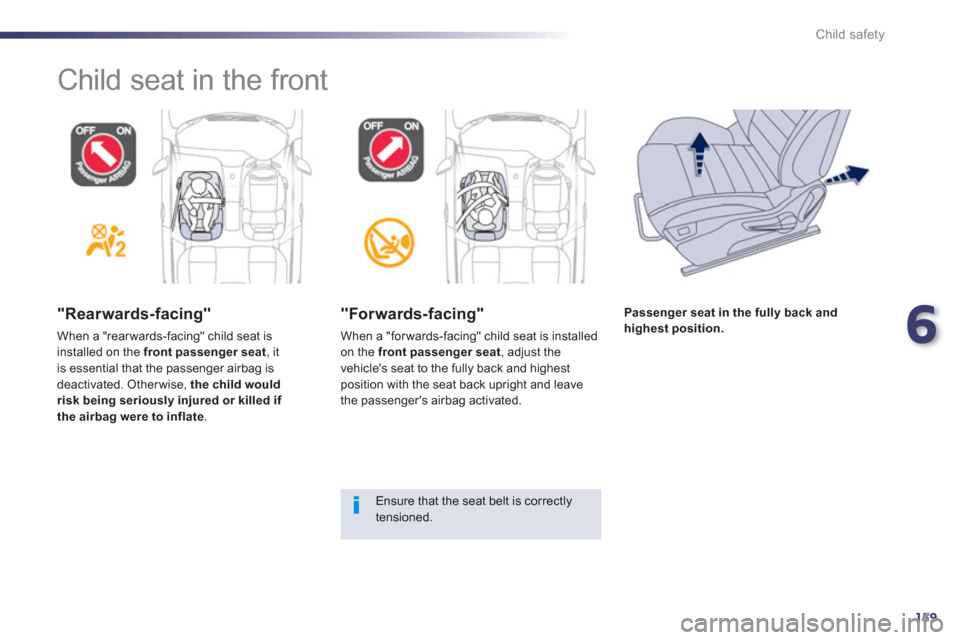 Peugeot 508 RXH 2012 Owners Manual - RHD (UK, Australia) 6
159
Child safety
Child seat in the front
"Rearwards-facing"
When a "rear wards-facing" child seat is installed on the front passenger seat
, itis essential that the passenger airbag is
Peugeot 508 RXH 2012 Owners Manual - RHD (UK, Australia) 6
159
Child safety
Child seat in the front
"Rearwards-facing"
When a "rear wards-facing" child seat is installed on the front passenger seat
, itis essential that the passenger airbag is