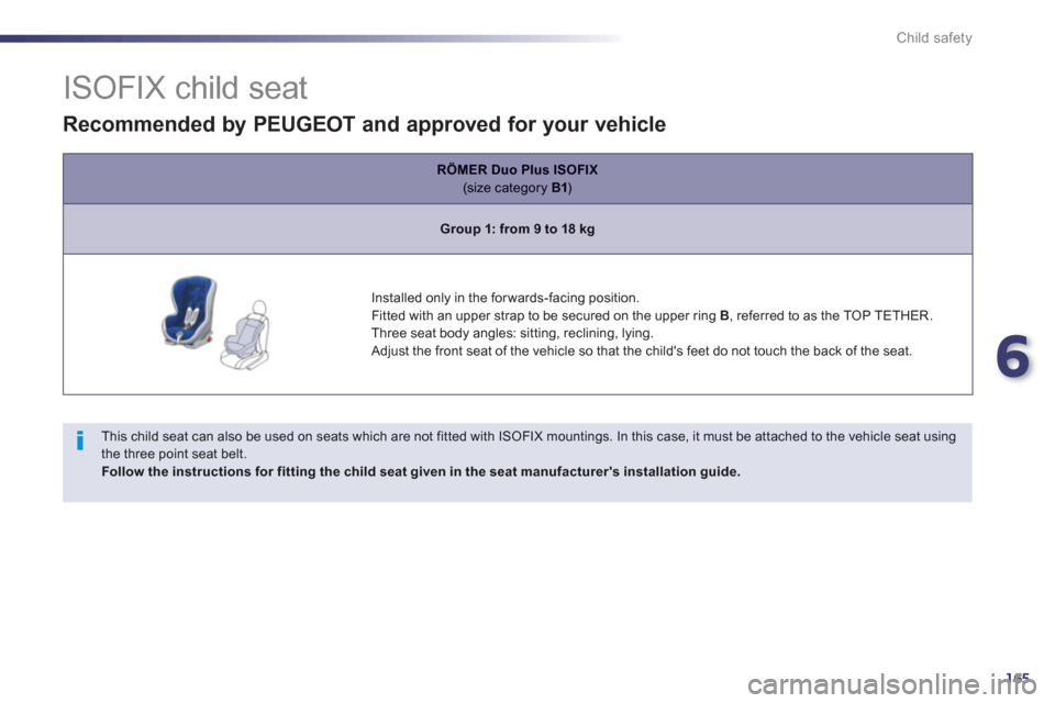 Peugeot 508 RXH 2012 Owners Manual - RHD (UK, Australia) 6
165
Child safety
ISOFIX child seat
This child seat can also be used on seats which are not fitted with ISOFIX mountings. In this case, it must be attached to the Peugeot 508 RXH 2012 Owners Manual - RHD (UK, Australia) 6
165
Child safety
ISOFIX child seat
This child seat can also be used on seats which are not fitted with ISOFIX mountings. In this case, it must be attached to the