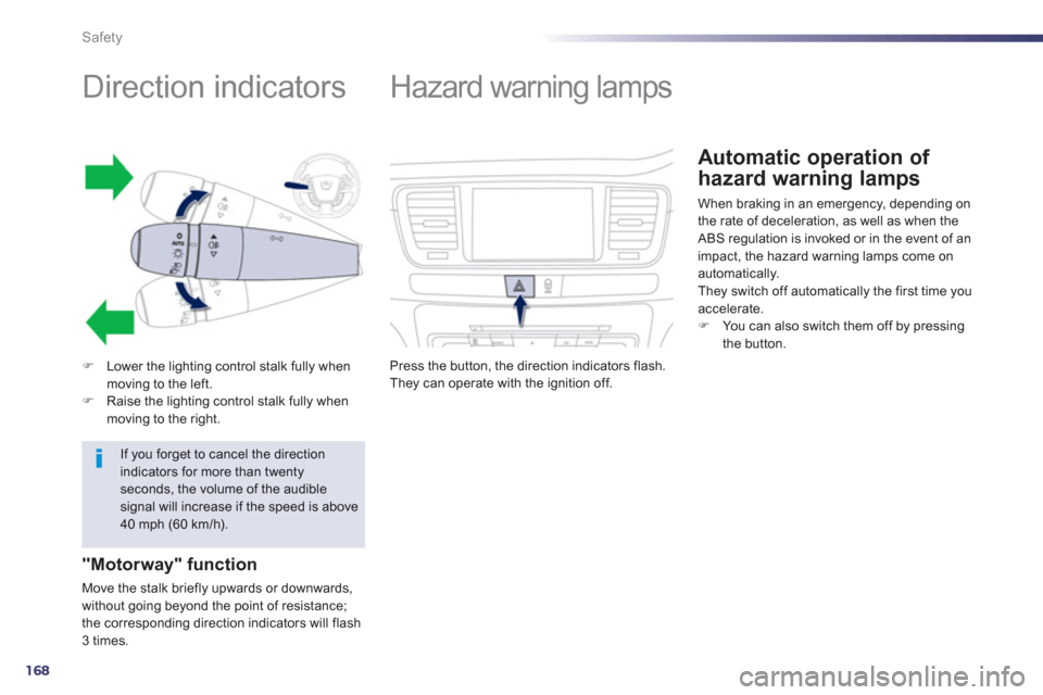 Peugeot 508 RXH 2012  Owners Manual - RHD (UK, Australia) 168
Safety
   
 
 
 
 
 
 
 
 
 
 
 
 
 
Direction indicators 
�)Lower the lighting control stalk fully when moving to the left.�)Raise the lighting control stalk fully when moving to the right.
"Moto