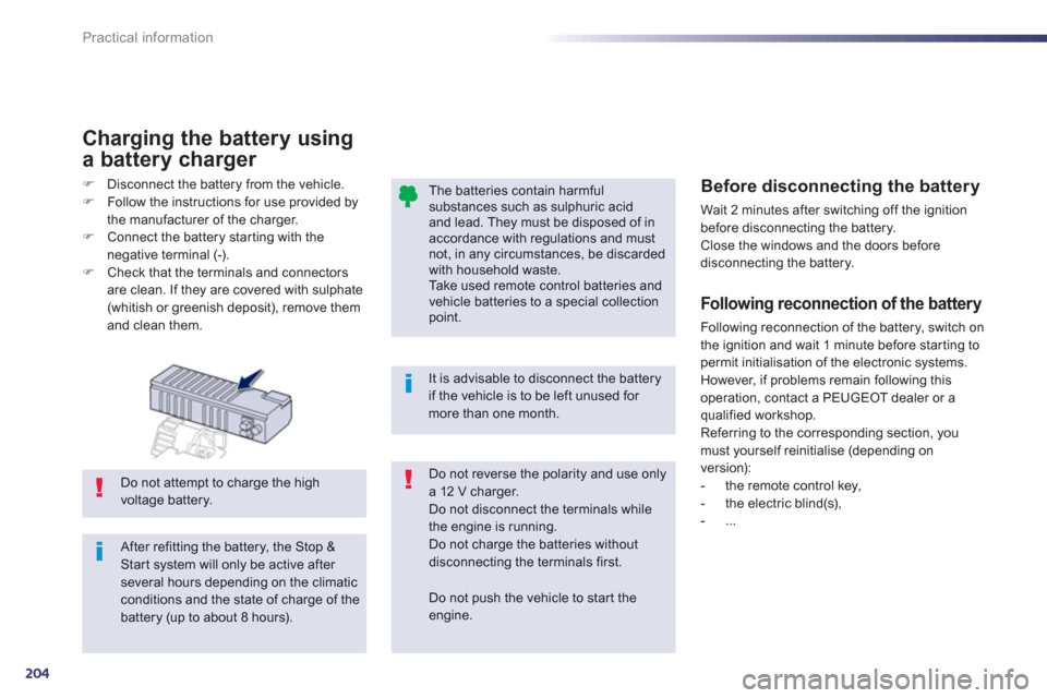 Peugeot 508 RXH 2012  Owners Manual - RHD (UK, Australia) 204
Practical information
   
Following reconnection of the battery 
 
Following reconnection of the battery, switch on
the ignition and wait 1 minute before star ting topermit initialisation of the e