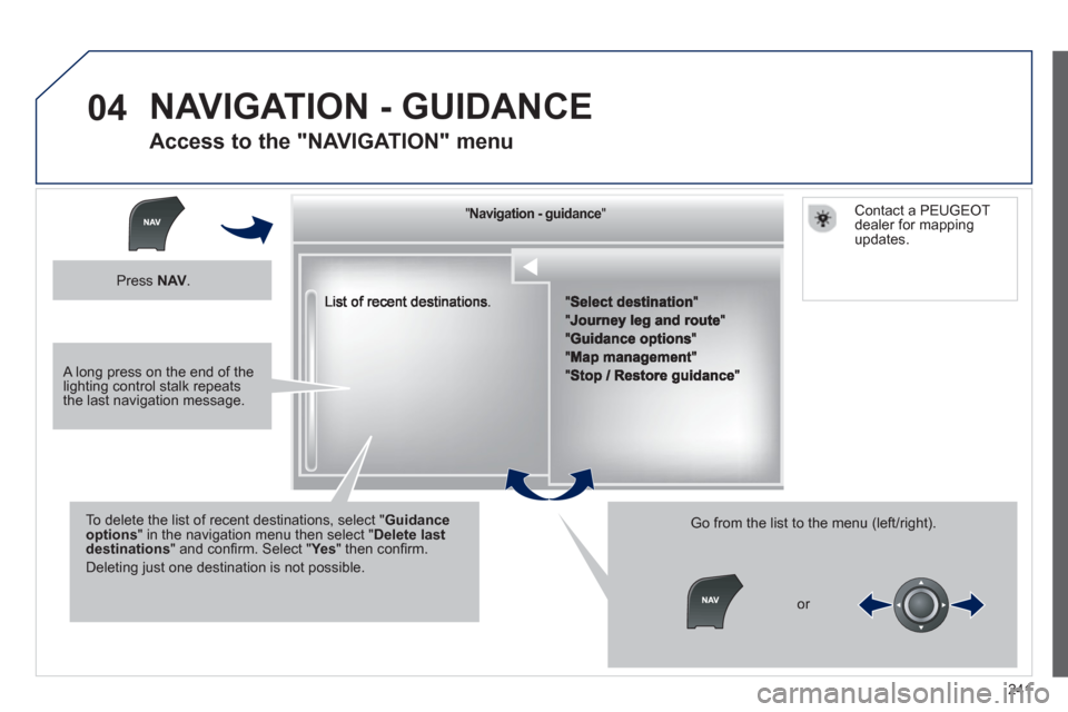 Peugeot 508 RXH 2012  Owners Manual - RHD (UK, Australia) 241
04
""""""""""""ggggggggggNavigation  guidanceNavigation guidanceNavigation guidanceNavigation guidanceNavigation guidanceNavigation - guidanceNavigation - guidanceNavigation - guidanceNavigation -