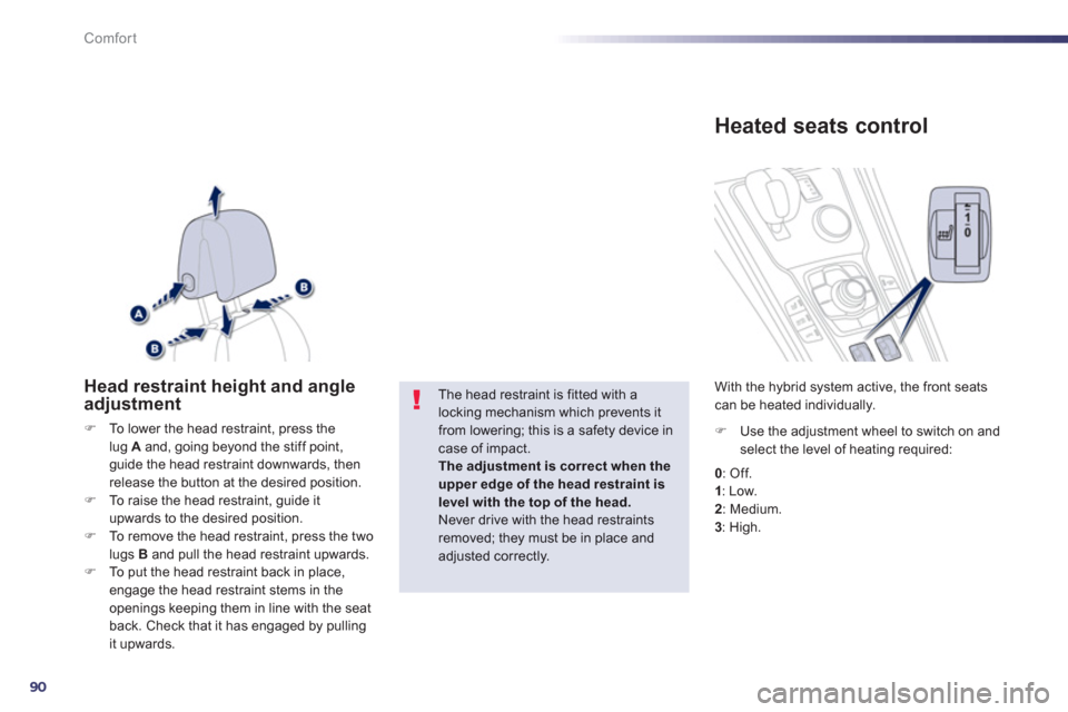 Peugeot 508 RXH 2012  Owners Manual - RHD (UK, Australia) 90
Comfort
Head restraint height and angle adjustment
�)To lower the head restraint, press thelug A 
 and, going beyond the stiff point,guide the head restraint downwards, then release the button at t