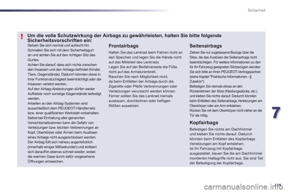Peugeot 508 RXH 2012 Betriebsanleitung (in German) 7
179
Sicherheit
Setzen Sie sich normal und aufrecht hin. Schnallen Sie sich mit dem Sicherheitsgurtan und achten Sie auf den richtigen Sitz des Gurtes. Achten Sie darauf, dass sich nichts zwischen d Peugeot 508 RXH 2012 Betriebsanleitung (in German) 7
179
Sicherheit
Setzen Sie sich normal und aufrecht hin. Schnallen Sie sich mit dem Sicherheitsgurtan und achten Sie auf den richtigen Sitz des Gurtes. Achten Sie darauf, dass sich nichts zwischen d