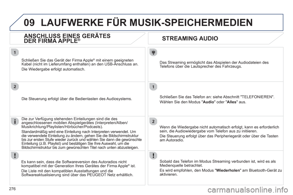 Peugeot 508 RXH 2012 Betriebsanleitung (in German) 276
09
STREAMING AUDIO
Das Streaming ermöglicht das Abspielen der Audiodateien des
Te l efons über die Lautsprecher des Fahrzeugs.
Schließen Sie das Telefon an: siehe Abschnitt "TE Peugeot 508 RXH 2012 Betriebsanleitung (in German) 276
09
STREAMING AUDIO
Das Streaming ermöglicht das Abspielen der Audiodateien des
Te l efons über die Lautsprecher des Fahrzeugs.
Schließen Sie das Telefon an: siehe Abschnitt "TE