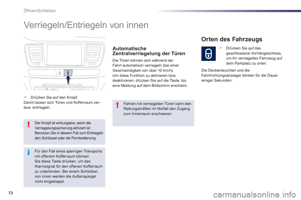 Peugeot 508 RXH 2012  Betriebsanleitung (in German) 72
Öffnen/Schließen
  Verriegeln/Entriegeln von innen 
 
 Automatische Zentralverriegelung der Türen 
 Die Türen können sich während der Fahrt automatisch verriegeln (bei einer Geschwindigkeit v