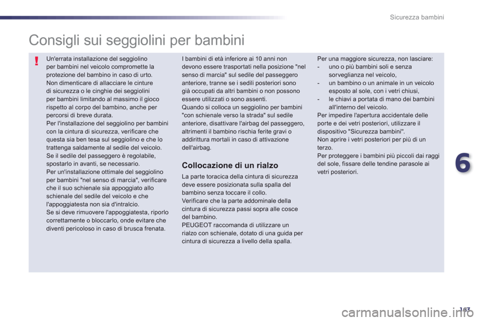 Peugeot 508 RXH 2012 Manuale del proprietario (in Italian) 6
163
Sicurezza bambini
Unerrata installazione del seggiolinoper bambini nel veicolo compromette laprotezione del bambino in caso di urto. Non dimenticare di allacciare le cinture di sicurezza o le Peugeot 508 RXH 2012 Manuale del proprietario (in Italian) 6
163
Sicurezza bambini
Unerrata installazione del seggiolinoper bambini nel veicolo compromette laprotezione del bambino in caso di urto. Non dimenticare di allacciare le cinture di sicurezza o le