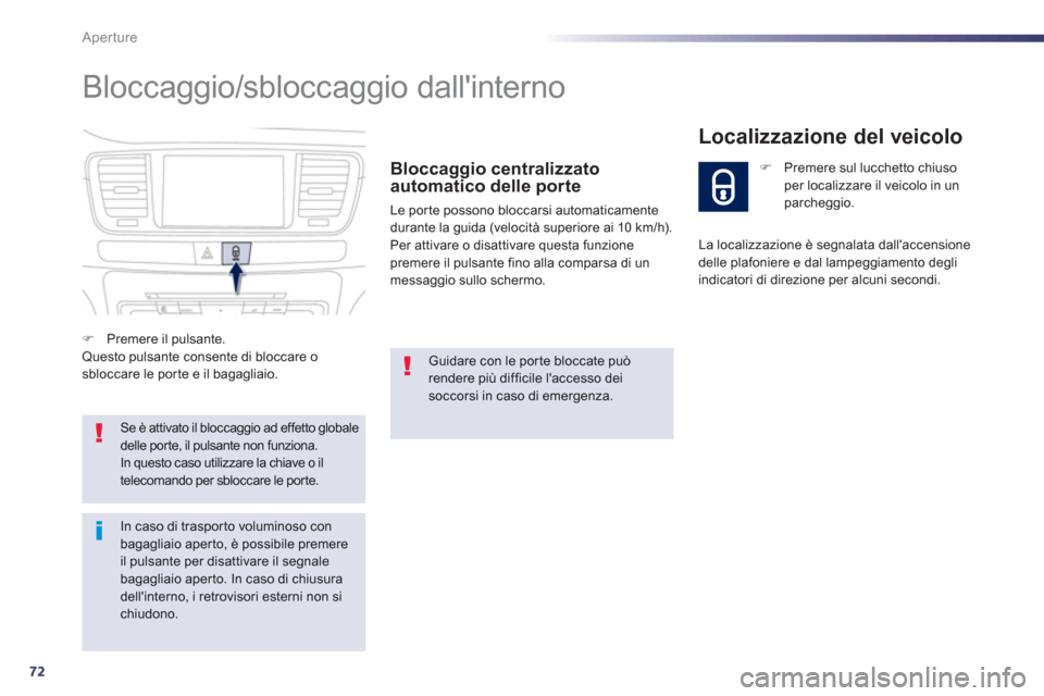 Peugeot 508 RXH 2012  Manuale del proprietario (in Italian) 72
Aperture
  Bloccaggio/sbloccaggio dallinterno 
 
 Bloccaggio centralizzato
automatico delle porte
 Le por te possono bloccarsi automaticamente
durante la guida (velocità superiore ai 10 km/h).
  