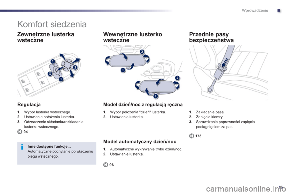 Peugeot 508 RXH 2012  Instrukcja Obsługi (in Polish) .
15
Wprowadzenie
  Komfort siedzenia 
 
 
Zewnętrzne lusterka
wsteczne 
   
Regulacja
1. 
 Wybór lusterka wstecznego.2.Ustawienie położenia lusterka. 3.Odznaczenie składania/rozkładania 
luster