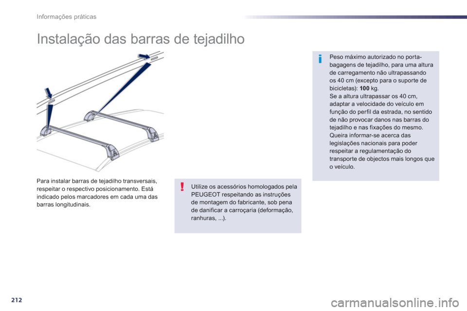 Peugeot 508 RXH 2012  Manual do proprietário (in Portuguese) 212
Informações práticas
   
 
 
 
 
 
 
 
 
 
 
Instalação das barras de tejadilho  
 
 
Peso máximo autorizado no por ta-bagagens de tejadilho, para uma alturade carregamento não ultrapassand