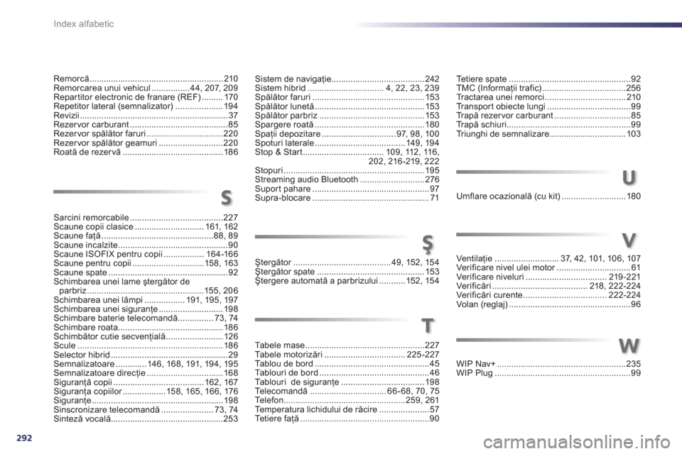 Peugeot 508 RXH 2012  Manualul de utilizare (in Romanian) 292Index alfabetic
Remorcă........................................................210Remorcarea unui vehicul ................ 44,207, 209Repar titor electronic de franare (REF)......... 170Repetitor 