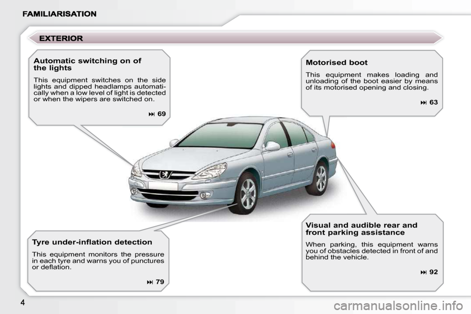 Peugeot 607 Dag 2009  Owners Manual   Automatic switching on ofthe lights 
 This  equipment  switches  on  the  side  
lights  and  dipped  headlamps  automati-
cally when a low level of light is detected 
or when the wipers are switche