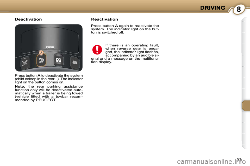 Peugeot 607 Dag 2009  Owners Manual 8
93
 If  there  is  an  operating  fault,  
when  reverse  gear  is  enga-
�g�e�d�,� �t�h�e� �i�n�d�i�c�a�t�o�r� �l�i�g�h�t� �ﬂ� �a�s�h�e�s�,� 
accompanied by an audible si-
gnal and a message on t