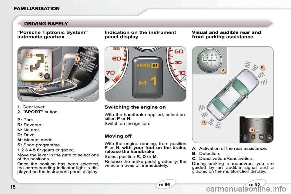 Peugeot 607 Dag 2009 User Guide   "Porsche Tiptronic System" automatic gearbox   Indication on the instrument panel display  
  Switching the engine on 
 With  the  handbrake  applied,  select  po- 
sition  P  or   N . 
 Switch on t