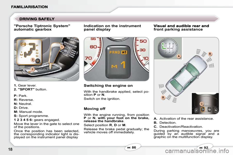 Peugeot 607 Dag 2009  Owners Manual   "Porsche Tiptronic System" automatic gearbox   Indication on the instrument panel display  
  Switching the engine on 
 With  the  handbrake  applied,  select  po- 
sition  P  or   N . 
 Switch on t