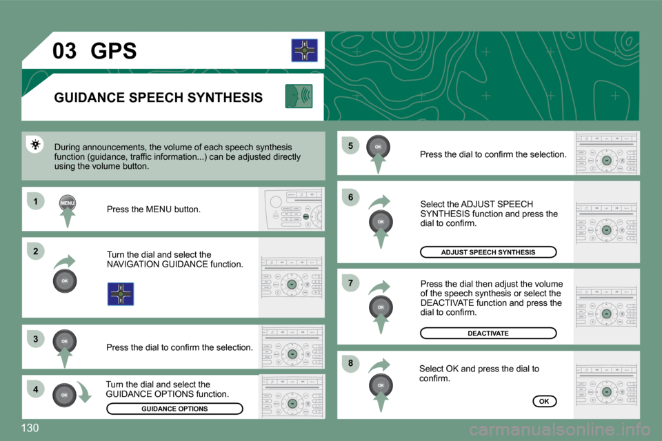 Peugeot 607 Dag 2009  Owners Manual �1�3�0
11
�2�2
�3�3
�4�4
�5�5
�6�6
�8�8
�7�7
�0�3
 Press the dial then adjust the volume of the speech synthesis or select the �D�E�A�C�T�I�V�A�T�E� �f�u�n�c�t�i�o�n� �a�n�d� �p�r�e�s�s� �t�h�e� �d�i�