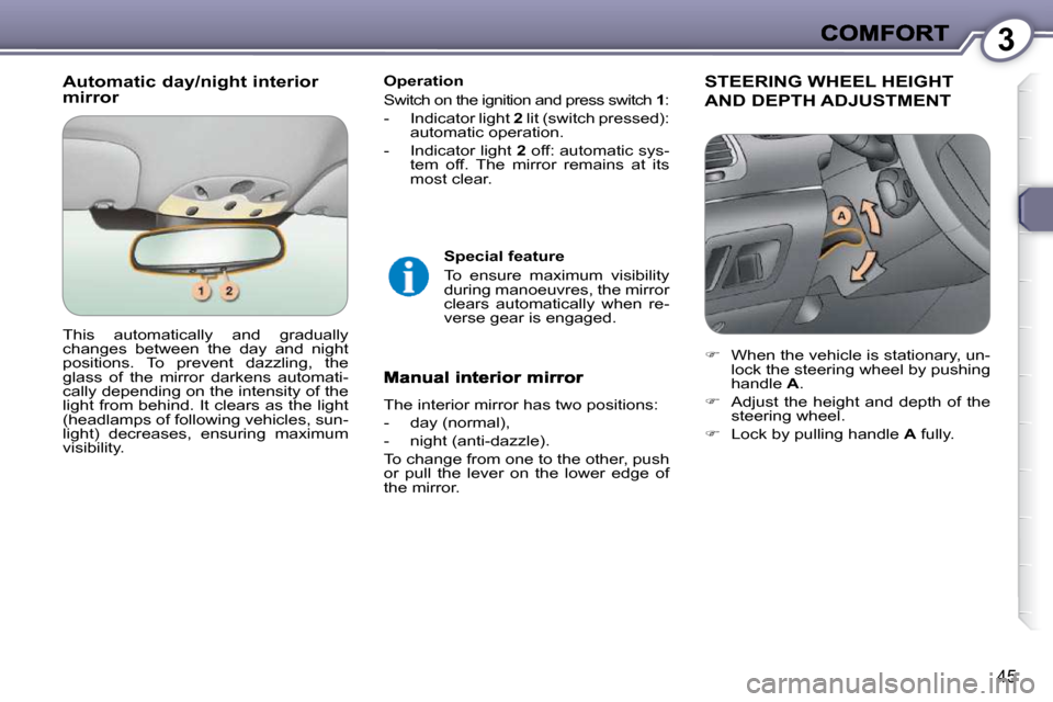 Peugeot 607 Dag 2009 Service Manual 3
45
� � �A�u�t�o�m�a�t�i�c� �d�a�y�/�n�i�g�h�t� �i�n�t�e�r�i�o�r� mirror   Operation  
 Switch on the ignition and press switch  1 : 
   -   Indicator light   2  lit (switch pressed): 
automatic oper