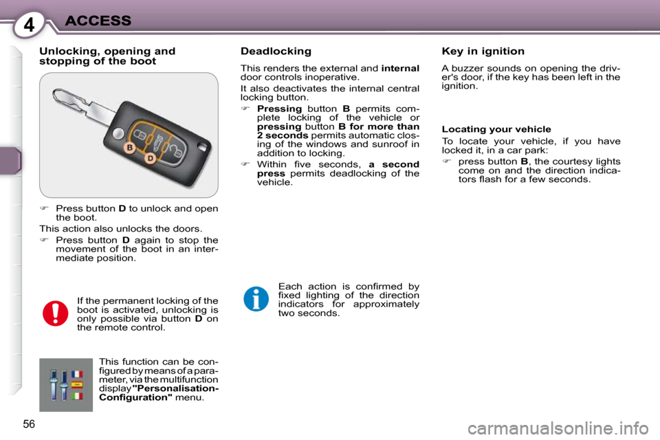 Peugeot 607 Dag 2009 Workshop Manual 4
56
  Unlocking, opening and stopping of the boot   Deadlocking 
� �T�h�i�s� �r�e�n�d�e�r�s� �t�h�e� �e�x�t�e�r�n�a�l� �a�n�d� � internal  
�d�o�o�r� �c�o�n�t�r�o�l�s� �i�n�o�p�e�r�a�t�i�v�e�.�  
 It
