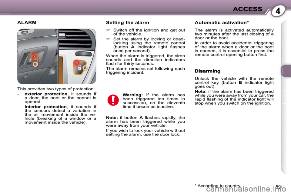 Peugeot 607 Dag 2009  Owners Manual 4
59
 ALARM   Setting the alarm 
   
� � �  �S�w�i�t�c�h�  �o�f�f�  �t�h�e�  �i�g�n�i�t�i�o�n�  �a�n�d�  �g�e�t�  �o�u�t� 
�o�f� �t�h�e� �v�e�h�i�c�l�e�.� 
  
� � �  �S�e�t�  �t�h�e�  �a�l�a�r�m