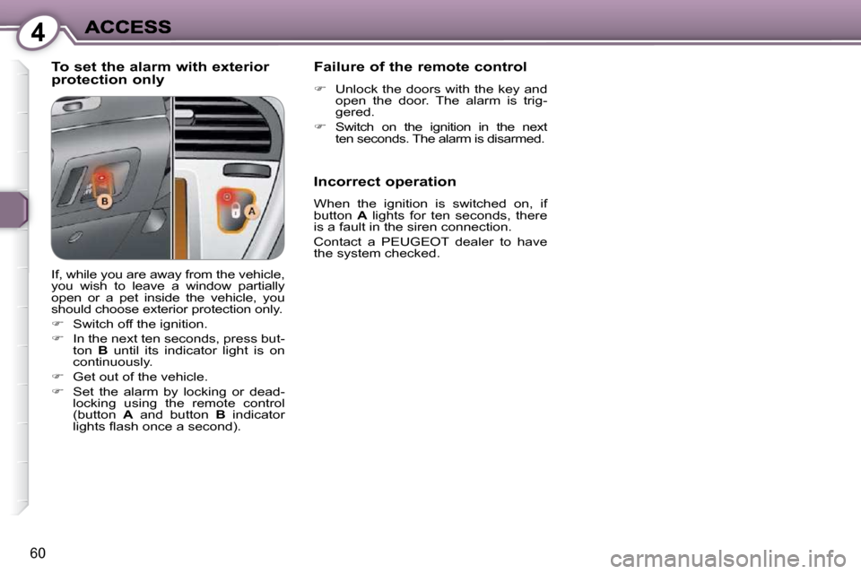 Peugeot 607 Dag 2009 Repair Manual 4
�6�0
  To set the alarm with exterior protection only   Failure of the remote control 
   
� � �  �U�n�l�o�c�k� �t�h�e� �d�o�o�r�s� �w�i�t�h� �t�h�e� �k�e�y� �a�n�d� 
�o�p�e�n�  �t�h�e�  �d�o�o�r