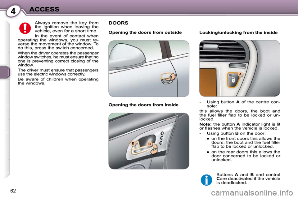 Peugeot 607 Dag 2009 Repair Manual 4
�6�2
� �A�l�w�a�y�s�  �r�e�m�o�v�e�  �t�h�e�  �k�e�y�  �f�r�o�m�  
�t�h�e�  �i�g�n�i�t�i�o�n�  �w�h�e�n�  �l�e�a�v�i�n�g�  �t�h�e� 
�v�e�h�i�c�l�e�,� �e�v�e�n� �f�o�r� �a� �s�h�o�r�t� �t�i�m�e�.�  
