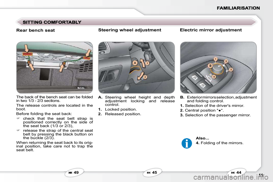 Peugeot 607 Dag 2009  Owners Manual   Electric mirror adjustment   Steering wheel adjustment 
�  44   �  45   
  
A.    Steering  wheel  height  and  depth 
adjustment  locking  and  release  
control. 
   
1.    Locked position. 