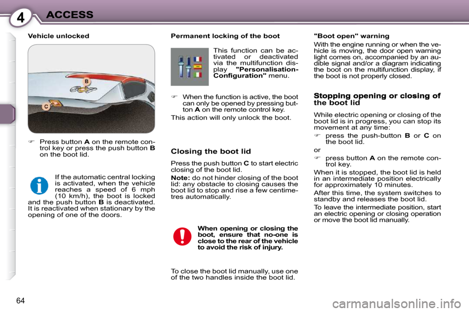 Peugeot 607 Dag 2009 Manual PDF 4
�6�4
  Permanent locking of the boot � �T�h�i�s�  �f�u�n�c�t�i�o�n�  �c�a�n�  �b�e�  �a�c�- 
tivated  or  deactivated 
�v�i�a�  �t�h�e�  �m�u�l�t�i�f�u�n�c�t�i�o�n�  �d�i�s�-
play   "Personalisation