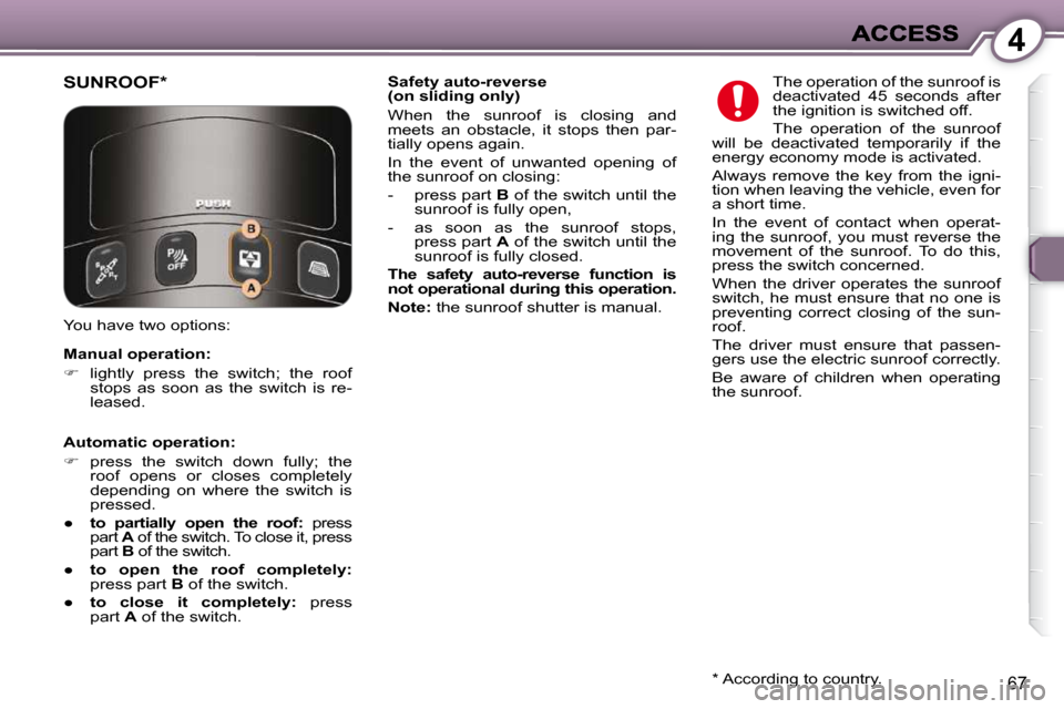 Peugeot 607 Dag 2009 Manual PDF 4
67
 The operation of the sunroof is  
�d�e�a�c�t�i�v�a�t�e�d�  �4�5�  �s�e�c�o�n�d�s�  �a�f�t�e�r� 
�t�h�e� �i�g�n�i�t�i�o�n� �i�s� �s�w�i�t�c�h�e�d� �o�f�f�.�  
 The  operation  of  the  sunroof 
�