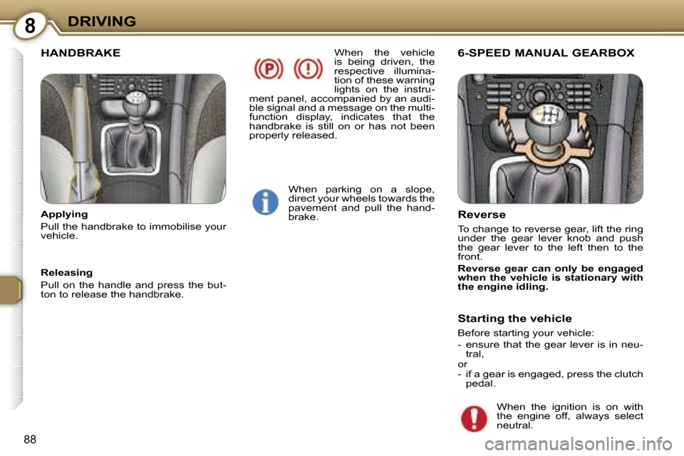 Peugeot 607 Dag 2006  Owners Manual �8�D�R�I�V�I�N�G
�8�8
�W�h�e�n�  �t�h�e�  �v�e�h�i�c�l�e�  
�i�s�  �b�e�i�n�g�  �d�r�i�v�e�n�,�  �t�h�e� 
�r�e�s�p�e�c�t�i�v�e�  �i�l�l�u�m�i�n�a�-
�t�i�o�n� �o�f� �t�h�e�s�e� �w�a�r�n�i�n�g� 
�l�i�g�