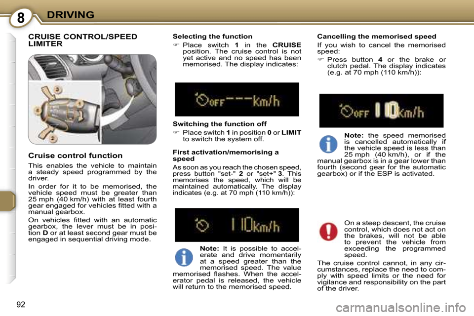 Peugeot 607 Dag 2006  Owners Manual �8�D�R�I�V�I�N�G
�9�2
�C�R�U�I�S�E� �C�O�N�T�R�O�L�/�S�P�E�E�D�  
�L�I�M�I�T�E�R�S�e�l�e�c�t�i�n�g� �t�h�e� �f�u�n�c�t�i�o�n 
�� �P�l�a�c�e�  �s�w�i�t�c�h�  �1�  �i�n�  �t�h�e�  �C�R�U�I�S�E� 
�p�o