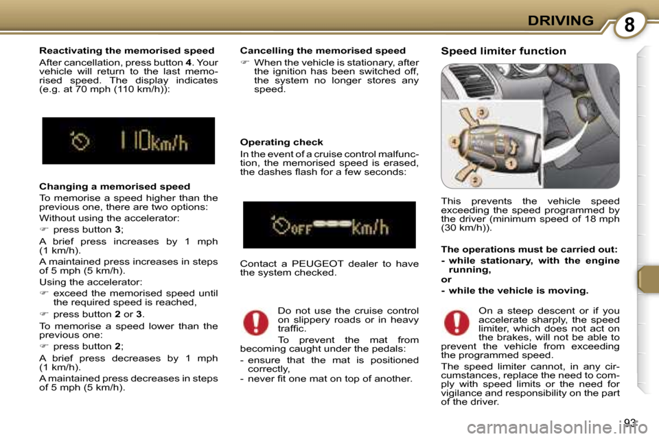 Peugeot 607 Dag 2006  Owners Manual �8�D�R�I�V�I�N�G
�9�3
�C�h�a�n�g�i�n�g� �a� �m�e�m�o�r�i�s�e�d� �s�p�e�e�d 
�T�o�  �m�e�m�o�r�i�s�e�  �a�  �s�p�e�e�d�  �h�i�g�h�e�r�  �t�h�a�n�  �t�h�e�  
�p�r�e�v�i�o�u�s� �o�n�e�,� �t�h�e�r�e� �a�r